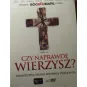 CZY NAPRAWDĘ WIERZYSZ? Prawdziwa wiara wymaga działania