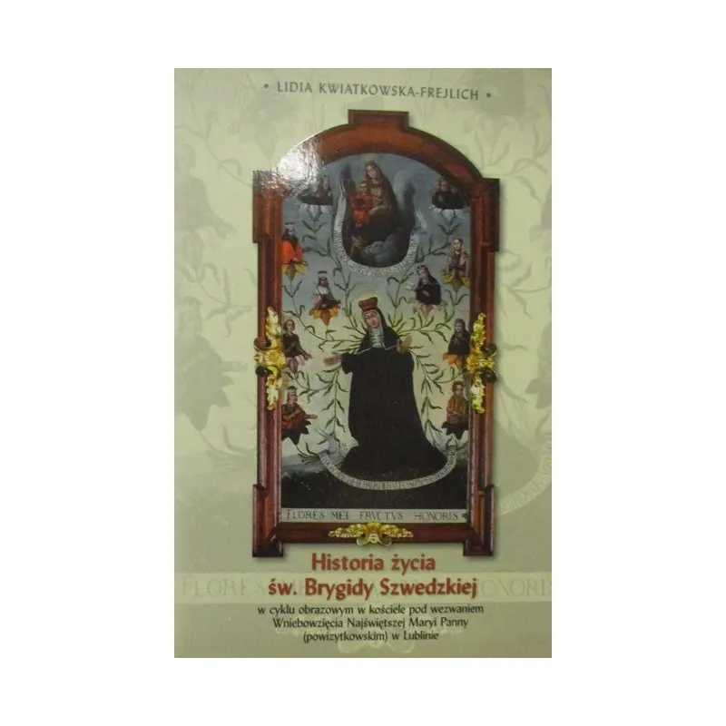 HISTORIA ŻYCIA ŚW.BRYGIDY SZWEDZKIEJ w cyklu obrazowym w kościele pw. Wniebowzięcia NMP w Lublinie
