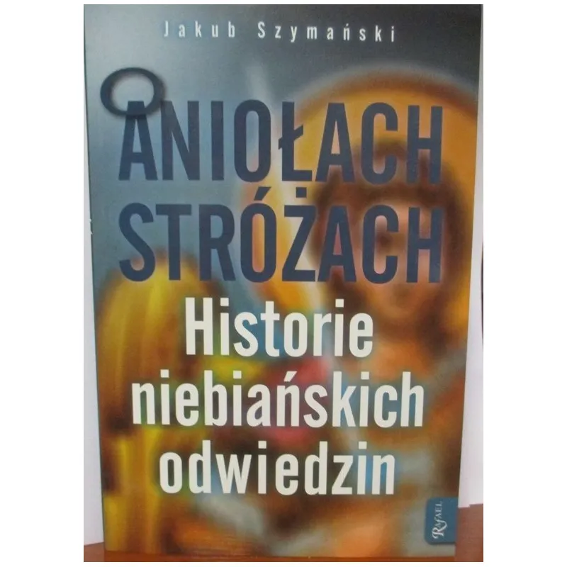 O ANIOŁACH STRÓŻACH HISTORIE NIEBIAŃSKICH ODWIEDZIN