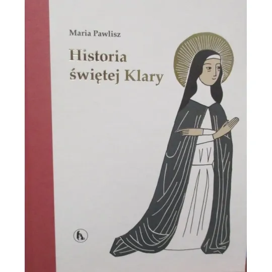 HISTORIA ŚWIĘTEJ KLARY