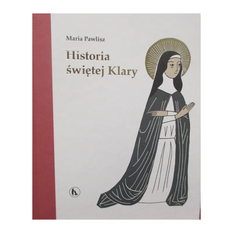 HISTORIA ŚWIĘTEJ KLARY