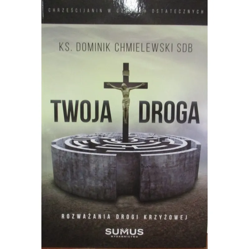 TWOJA DROGA ROZWAŻANIA DROGI KRZYŻOWEJ - KS.DOMINIK CHMIELEWSKI SDB