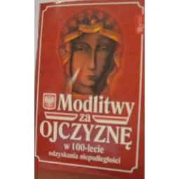 MODLITWY ZA OJCZYZNĘ W 100-LECIE ODZYSKANIA NIEPODLEGŁOŚCI