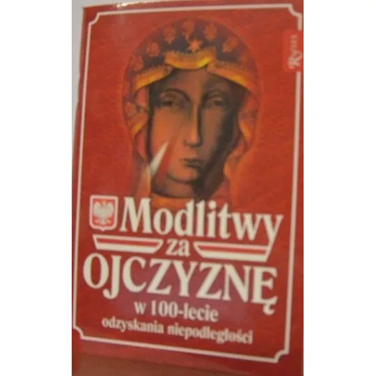 MODLITWY ZA OJCZYZNĘ W 100-LECIE ODZYSKANIA NIEPODLEGŁOŚCI