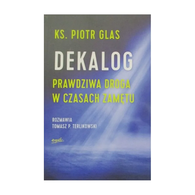 DEKALOG. PRAWDZIWA DROGA W CZASACH ZAMĘTU