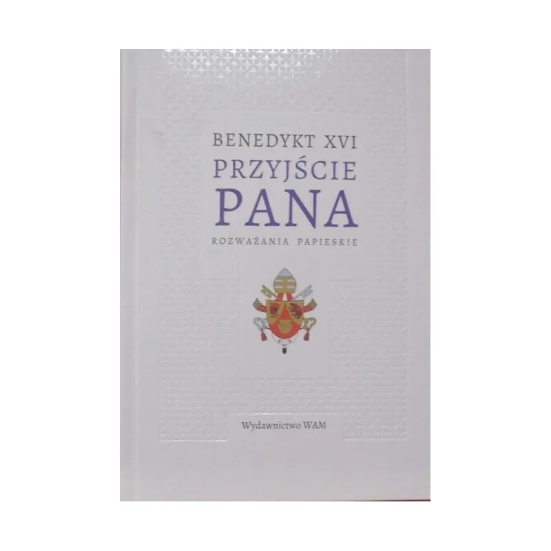 BENEDYKT XVI PRZYJŚCIE PANA ROZWAŻANIA PAPIESKIE