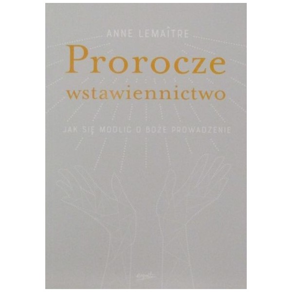 PROROCZE WSTAWIENNICTWO Jak się modlić o Boże prowadzenie