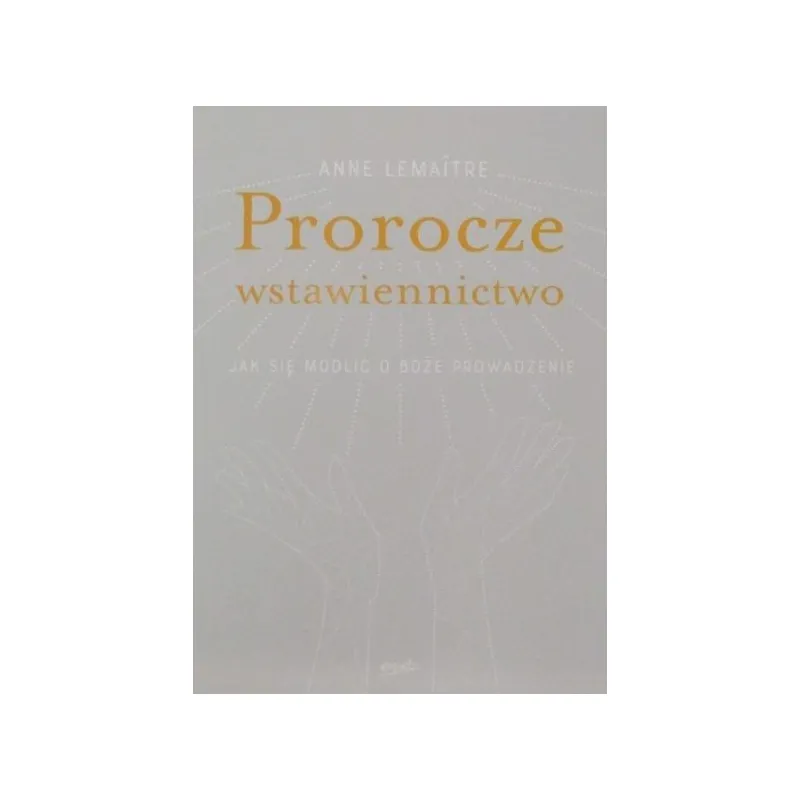 PROROCZE WSTAWIENNICTWO Jak się modlić o Boże prowadzenie