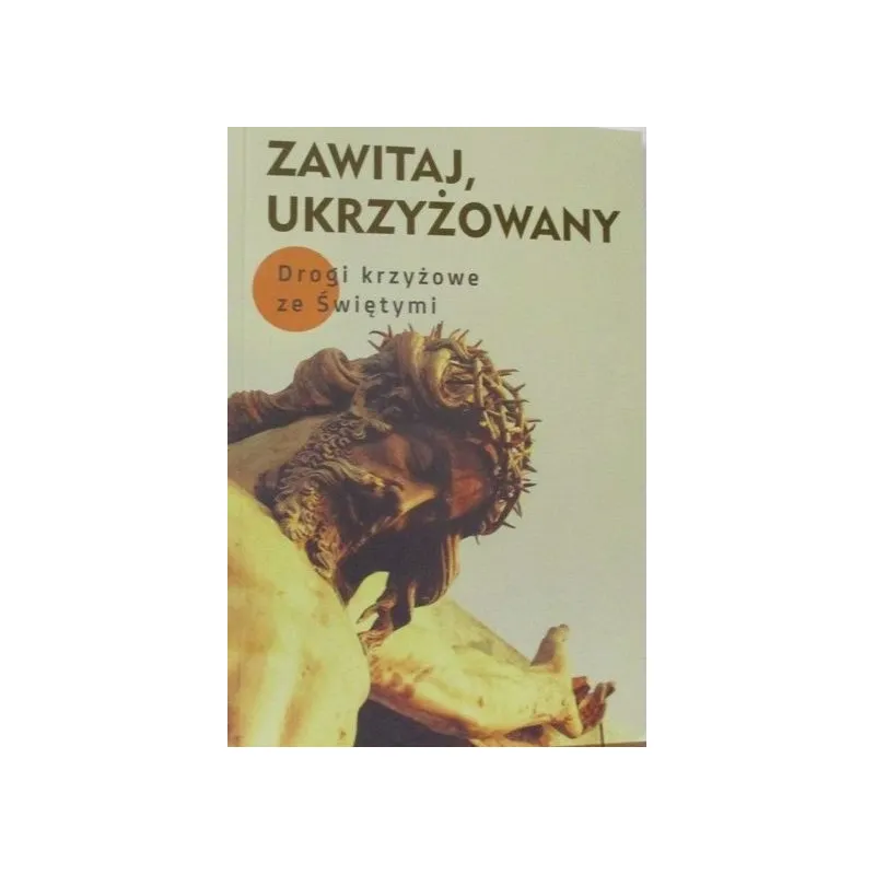 ZAWITAJ,UKRZYŻOWANY DROGI KRZYZOWE ZE ŚWIĘTYMI