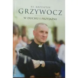 KS. KRZYSZTOF GRZYWOCZ W DUCHU I PRZYJAŻNI