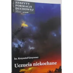 ZESZYT FORMACJI DUCHOWEJ JESIEŃ 41/2008 UCZUCIA NIEKOCHANE