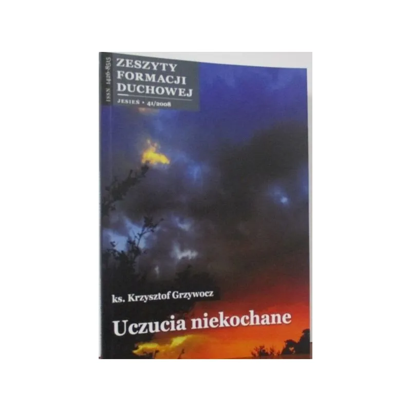 ZESZYT FORMACJI DUCHOWEJ JESIEŃ 41/2008 UCZUCIA NIEKOCHANE