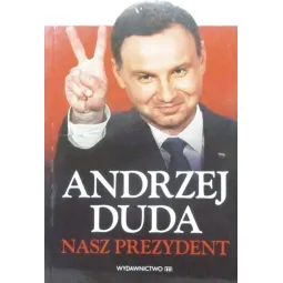 ANDRZEJ DUDA NASZ PREZYDENT