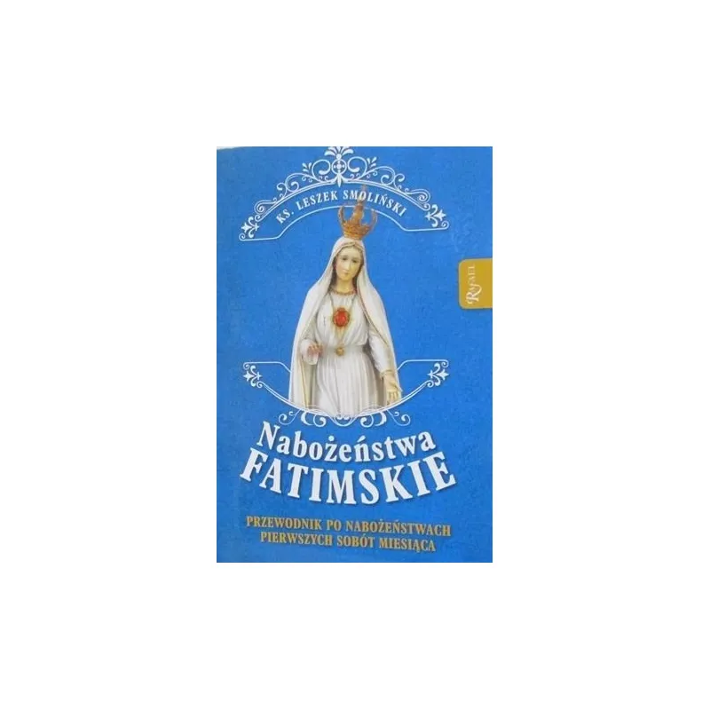 NABOŻEŃSTWA FATIMSKIE PRZEWODNIK PO NABOŻEŃSWACH PIERWSZYCH SOBÓT MIESIĄCA