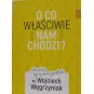 O CO WŁAŚCIWIE NAM CHODZI?