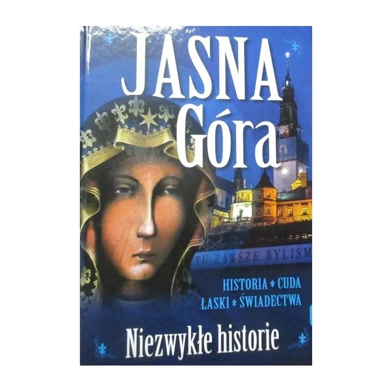 ALBUM JASNA GÓRA NIEZWYKŁE HISTORIE