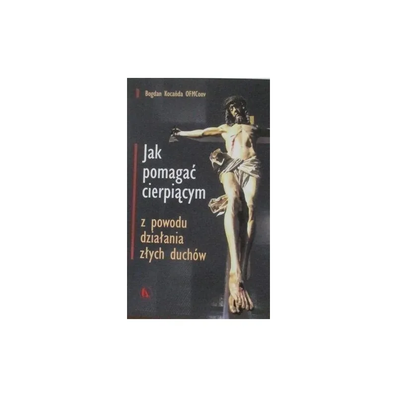 JAK POMAGAĆ CIERPIĄCYM Z POWODU DZIAŁANIA ZŁYCH DUCHÓW