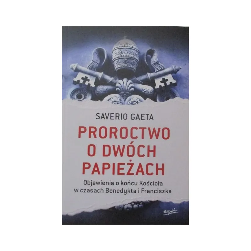 PROROCTWO O DWÓCH PAPIEŻACH OBJAWIENIA O KOŃCU KOŚCIOŁA W CZASACH BENEDYKTA I FRANCISZKA