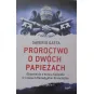PROROCTWO O DWÓCH PAPIEŻACH OBJAWIENIA O KOŃCU KOŚCIOŁA W CZASACH BENEDYKTA I FRANCISZKA