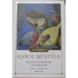 JAN PAWEŁ II KAROL WOJTYŁA DZIEŁA LITERACKIE I TEATRALNE TOM I JUWENILIA (1938-1946)
