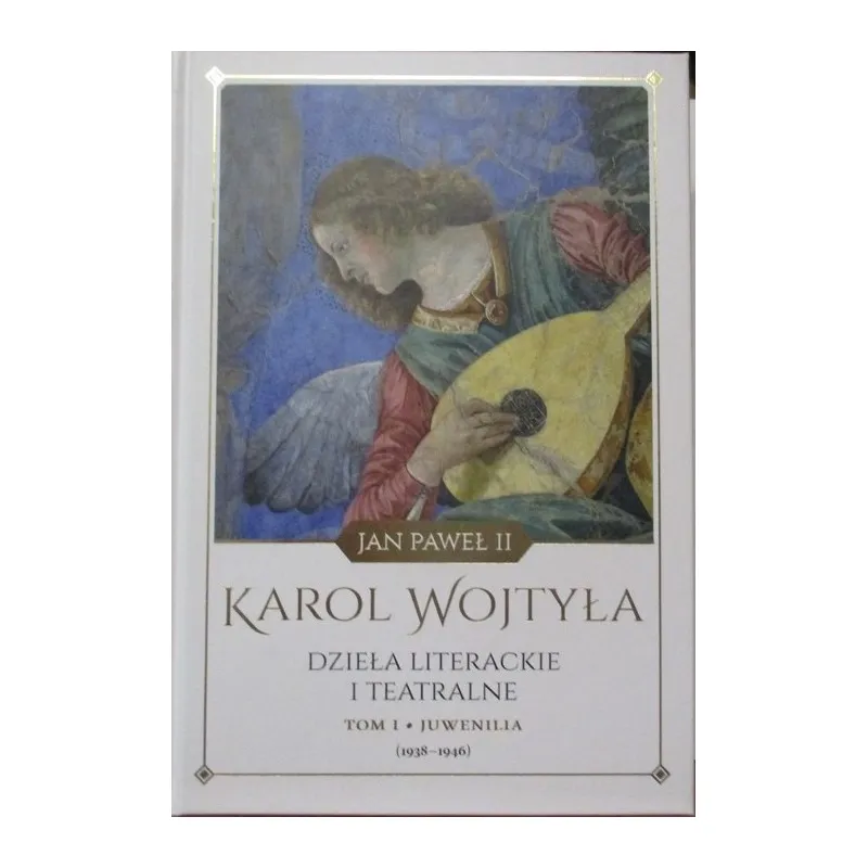 JAN PAWEŁ II KAROL WOJTYŁA DZIEŁA LITERACKIE I TEATRALNE TOM I JUWENILIA (1938-1946)