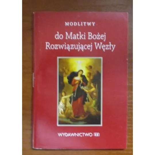 MODLITWY DO MATKI BOŻEJ ROZWIĄZUJĄCEJ WĘZŁY