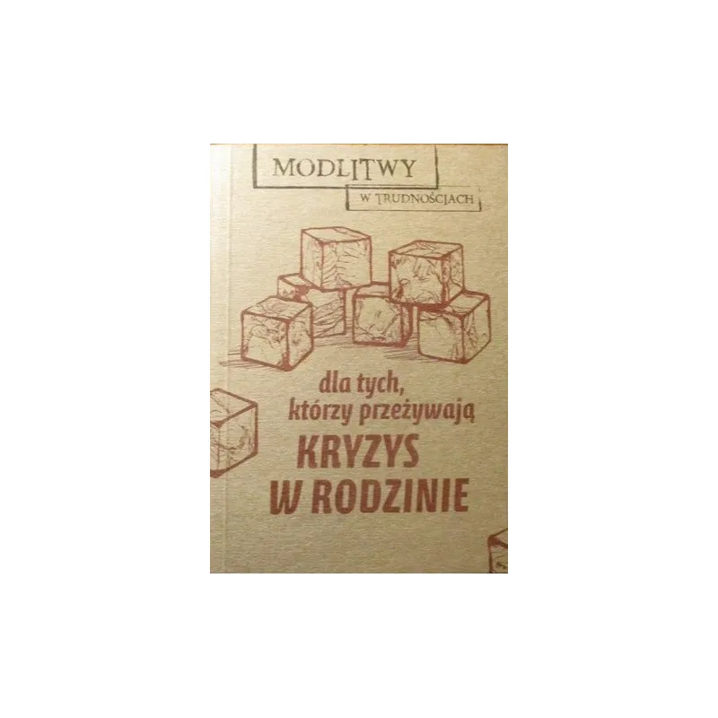 MODLITWY W TRUDNOŚCIACH DLA TYCH, KTÓRZY PRZEŻYWAJĄ KRYZYS W RODZINIE