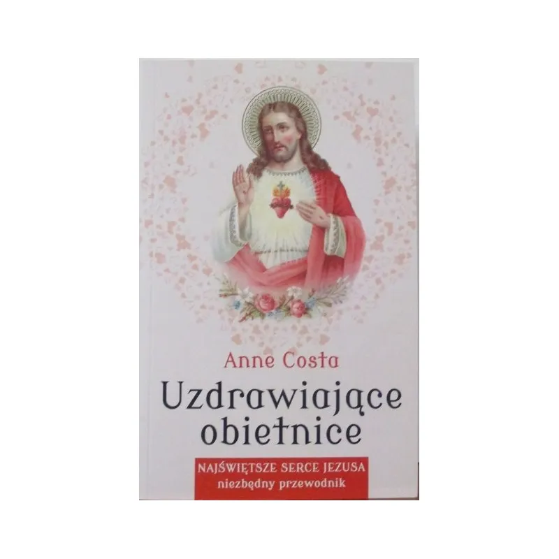 UZDRAWIAJĄCE OBIETNICE NAJŚWIĘTSZE SERCE JEZUSA NIEZBĘDNY PRZEWODNIK