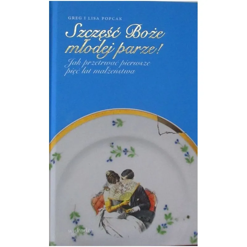 SZCZĘŚĆ BOŻE MŁODEJ PARZE! JAK PRZETRWAĆ PIERWSZE PIĘĆ LAT MAŁŻEŃSTWA