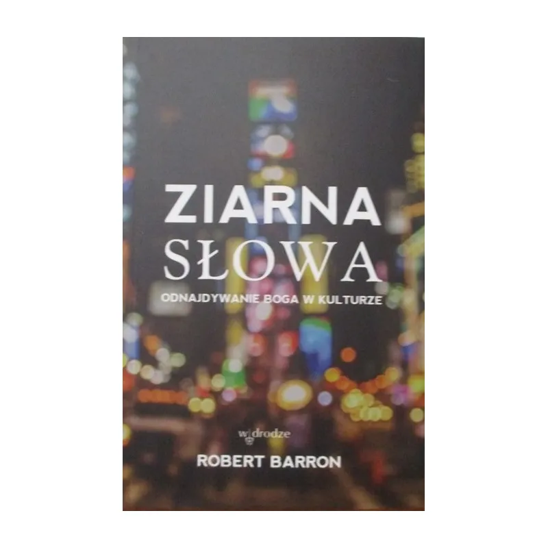 ZIARNA SŁOWA. ODNAJDYWANIE BOGA W KULTURZE