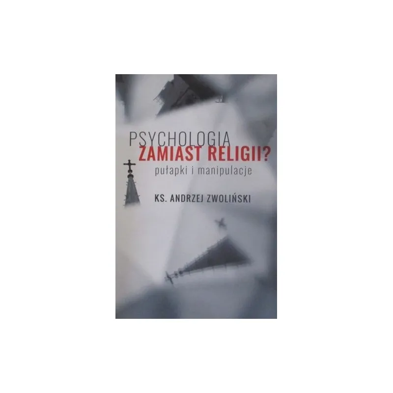 PSYCHOLOGIA ZAMIAST RELIGII? PUŁAPKI I MANIPULACJE