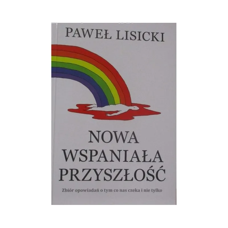 NOWA WSPANIAŁA PRZYSZŁOŚĆ ZBIÓR OPOWIADAŃ CO NAS CZEKA I NIE TYLKO